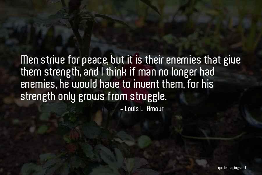 Strength Grows Quotes By Louis L'Amour Strength Grows Quotes By Louis L'Amour