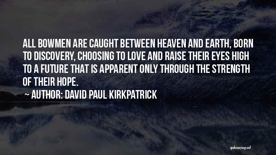 Strength Hope And Love Quotes By David Paul Kirkpatrick