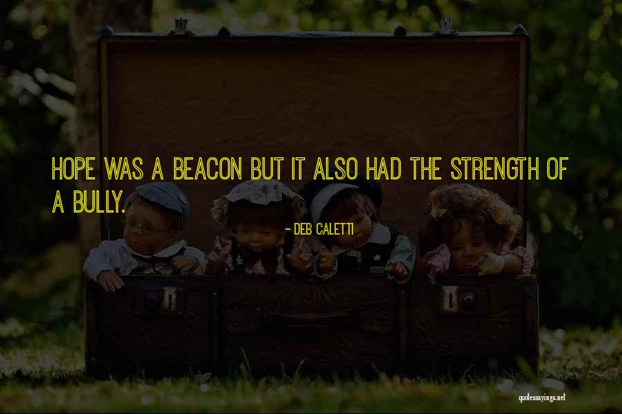 Strength Hope Quotes By Deb Caletti Strength Hope Quotes By Deb Caletti