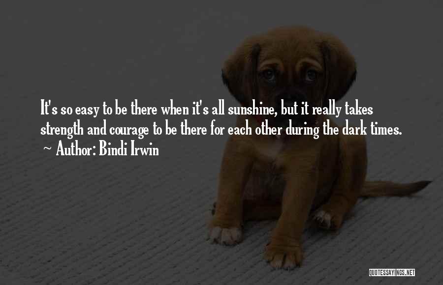 Strength In Dark Times Quotes By Bindi Irwin