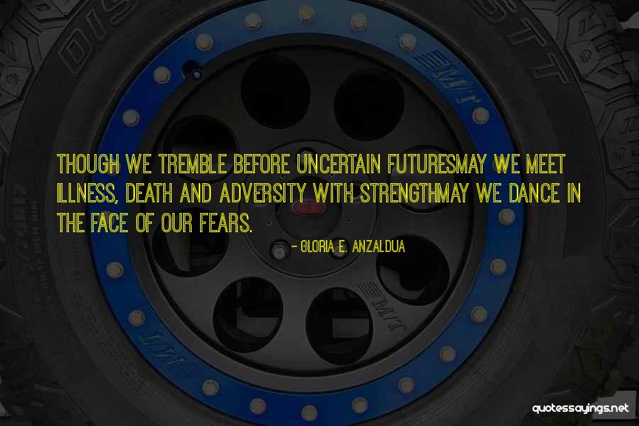 Strength In Face Of Adversity Quotes By Gloria E. Anzaldua