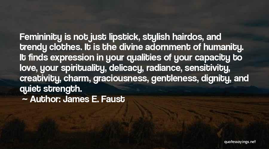 Strength In Femininity Quotes By James E. Faust