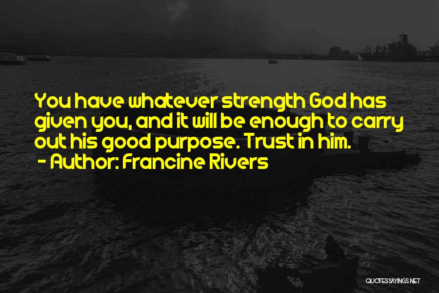 Strength In God Quotes By Francine Rivers