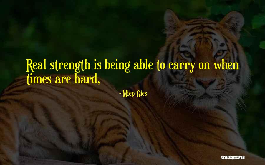 Strength In Hard Times Quotes By Miep Gies