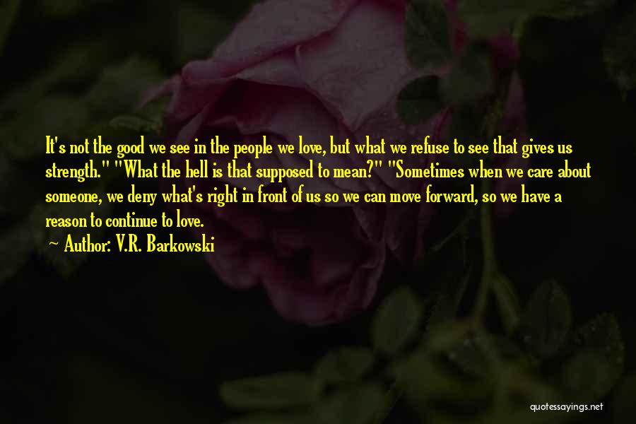 Strength In Love Quotes By V.R. Barkowski