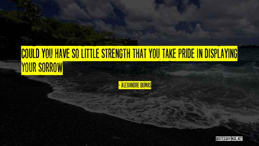 Strength In Sorrow Quotes By Alexandre Dumas Strength In Sorrow Quotes By Alexandre Dumas