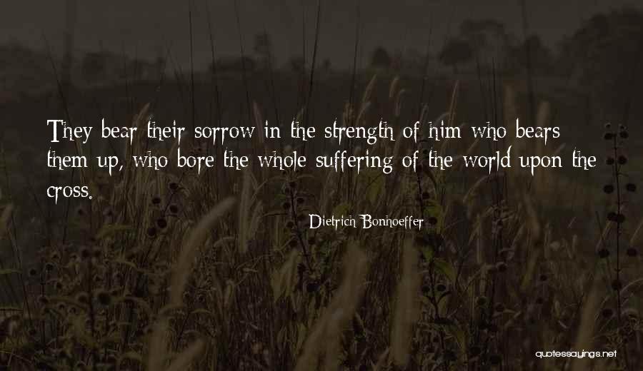 Strength In Sorrow Quotes By Dietrich Bonhoeffer Strength In Sorrow Quotes By Dietrich Bonhoeffer