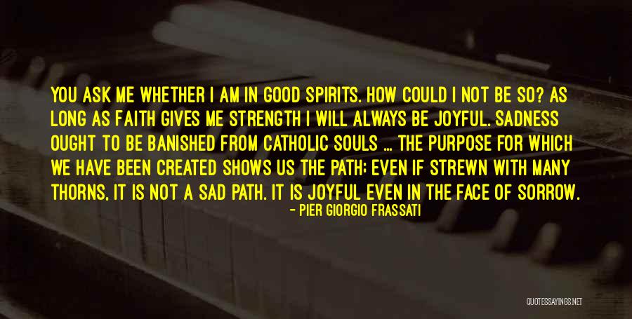 Strength In Sorrow Quotes By Pier Giorgio Frassati Strength In Sorrow Quotes By Pier Giorgio Frassati