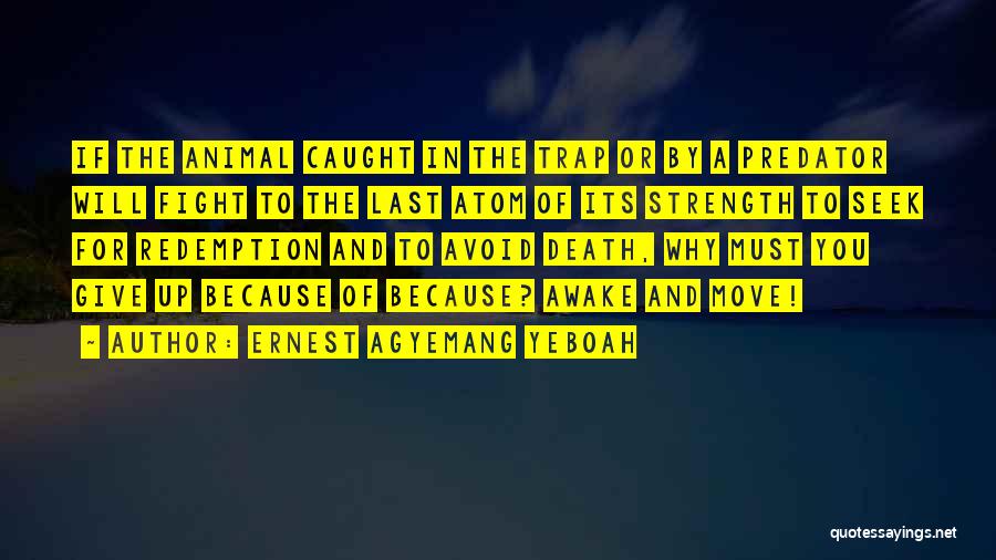 Strength In Time Of Death Quotes By Ernest Agyemang Yeboah