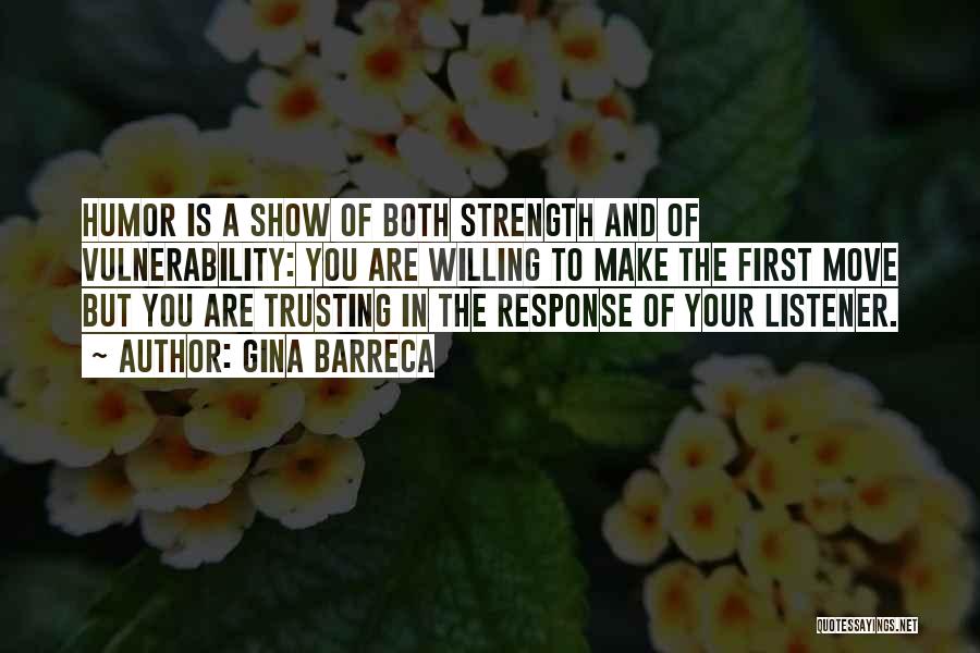 Strength In Vulnerability Quotes By Gina Barreca