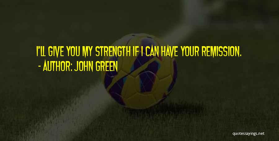 Strength John Green Quotes By John Green