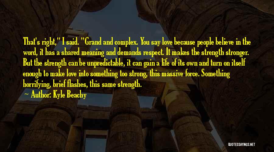 Strength Life And Love Quotes By Kyle Beachy