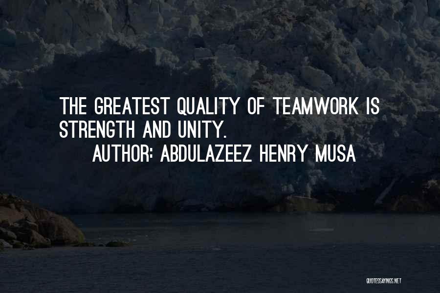 Strength Of Teamwork Quotes By Abdulazeez Henry Musa