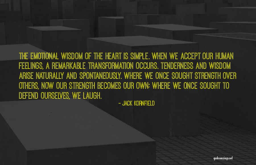 Strength Of The Human Heart Quotes By Jack Kornfield Strength Of The Human Heart Quotes By Jack Kornfield