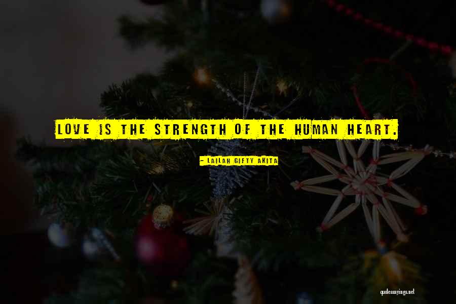 Strength Of The Human Heart Quotes By Lailah Gifty Akita Strength Of The Human Heart Quotes By Lailah Gifty Akita