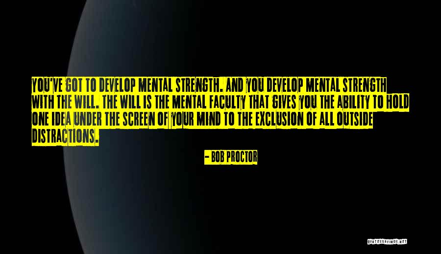 Strength Of The Mind Quotes By Bob Proctor Strength Of The Mind Quotes By Bob Proctor
