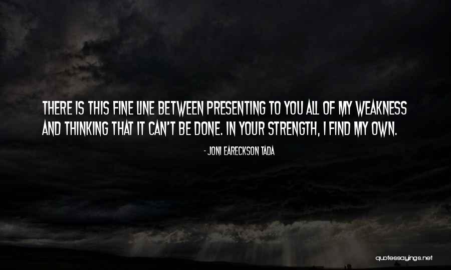 Strength One Line Quotes By Joni Eareckson Tada Strength One Line Quotes By Joni Eareckson Tada