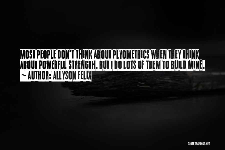 Strength Powerful Quotes By Allyson Felix