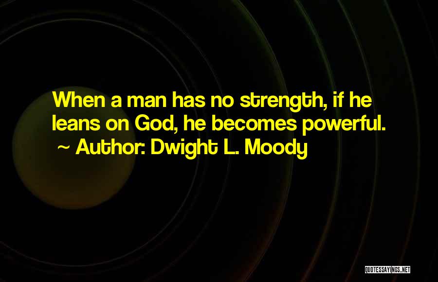 Strength Powerful Quotes By Dwight L. Moody