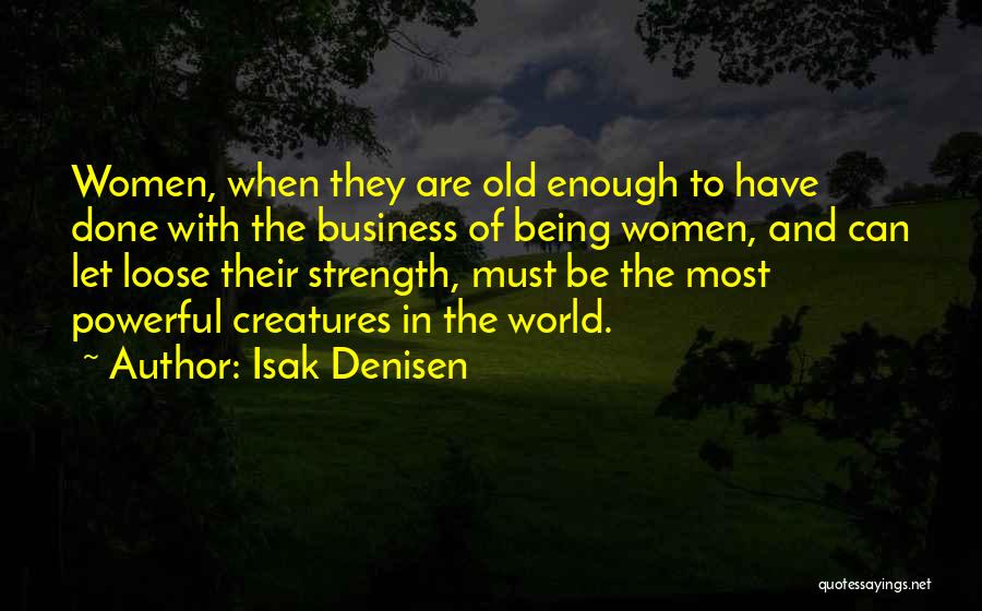 Strength Powerful Quotes By Isak Denisen