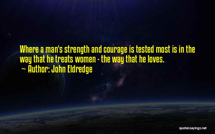 Strength Tested Quotes By John Eldredge