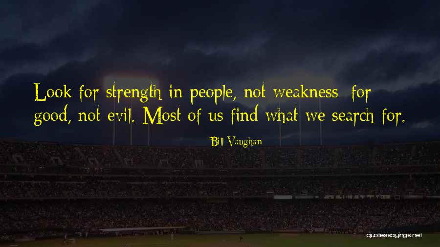 Strength That Can Be A Weakness Quotes By Bill Vaughan Strength That Can Be A Weakness Quotes By Bill Vaughan