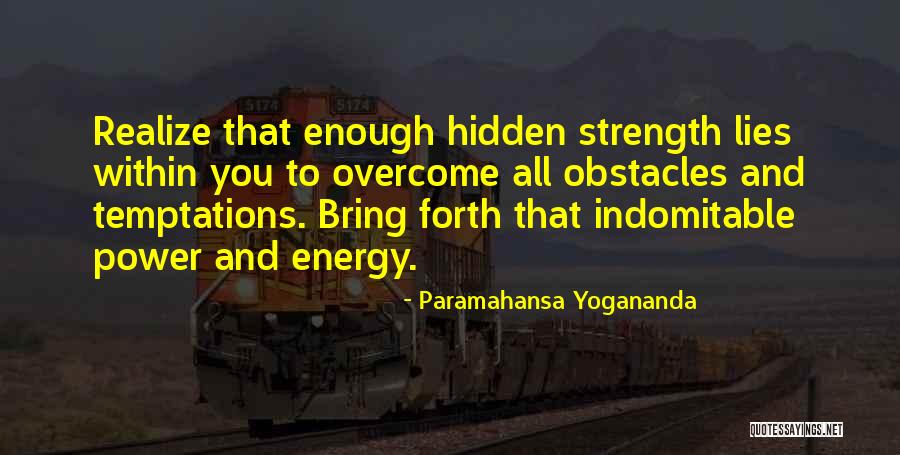 Strength That Lies Within You Quotes By Paramahansa Yogananda Strength That Lies Within You Quotes By Paramahansa Yogananda