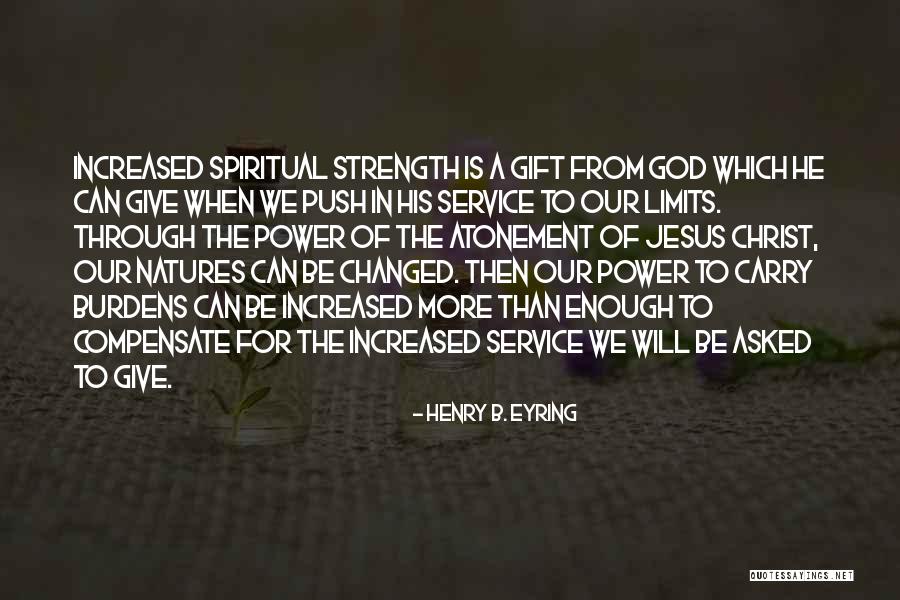 Strength Then Power Quotes By Henry B. Eyring Strength Then Power Quotes By Henry B. Eyring