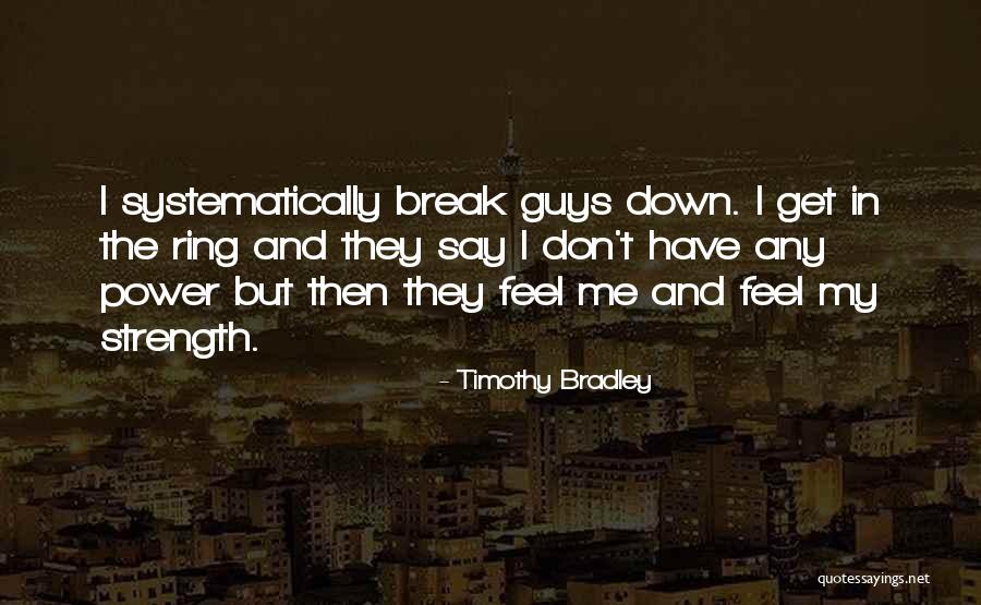 Strength Then Power Quotes By Timothy Bradley Strength Then Power Quotes By Timothy Bradley