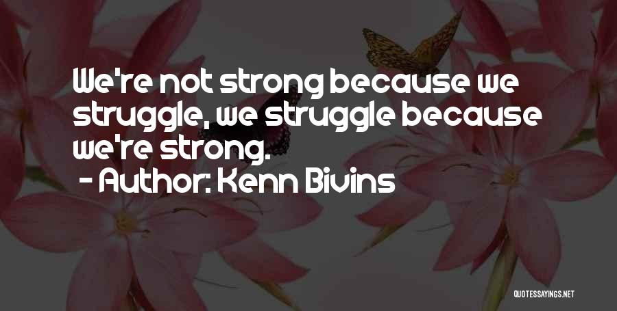 Strength Through Adversity Quotes By Kenn Bivins