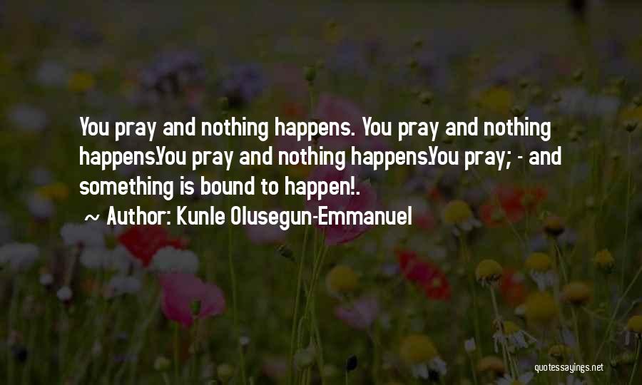 Strength Through Faith Quotes By Kunle Olusegun-Emmanuel