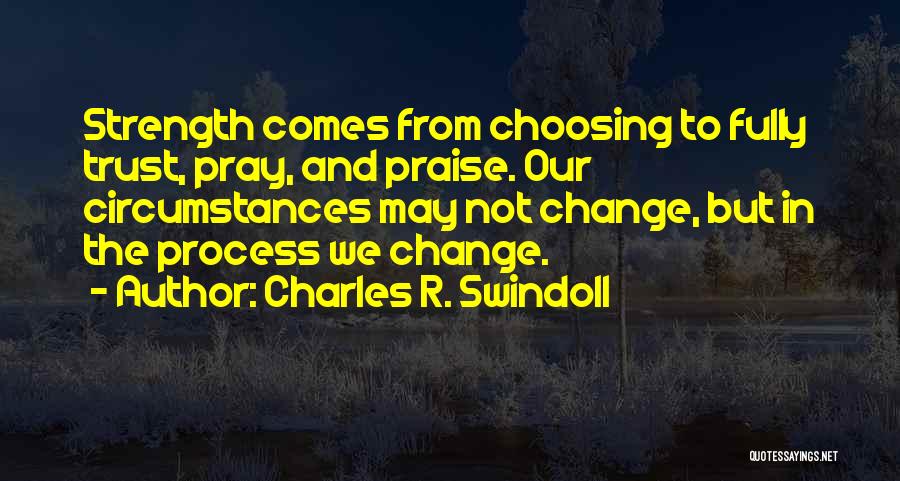 Strength To Change Quotes By Charles R. Swindoll
