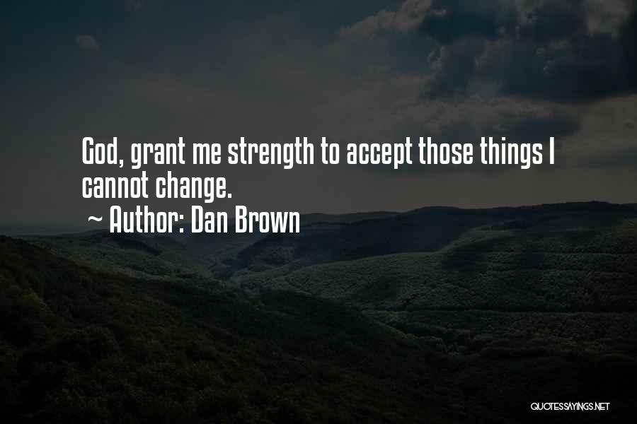 Strength To Change Quotes By Dan Brown