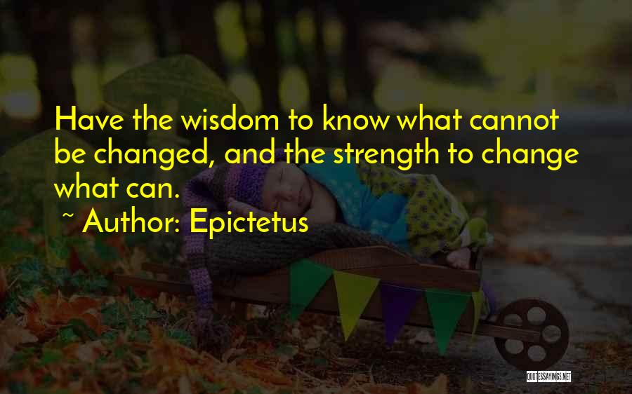 Strength To Change Quotes By Epictetus