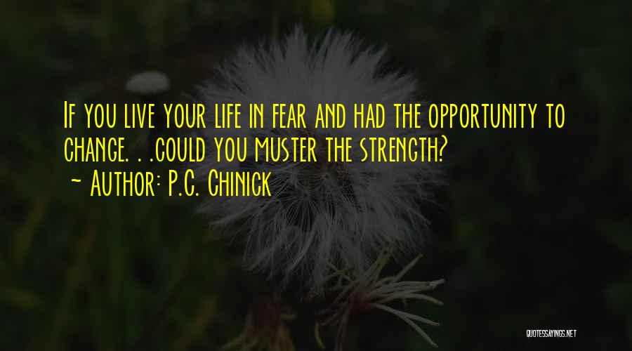 Strength To Change Quotes By P.C. Chinick