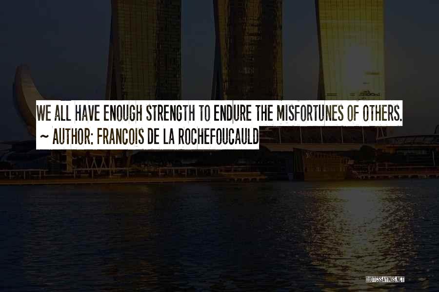 Strength To Endure Quotes By Francois De La Rochefoucauld