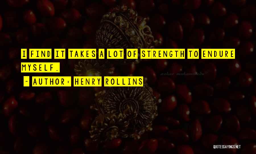 Strength To Endure Quotes By Henry Rollins