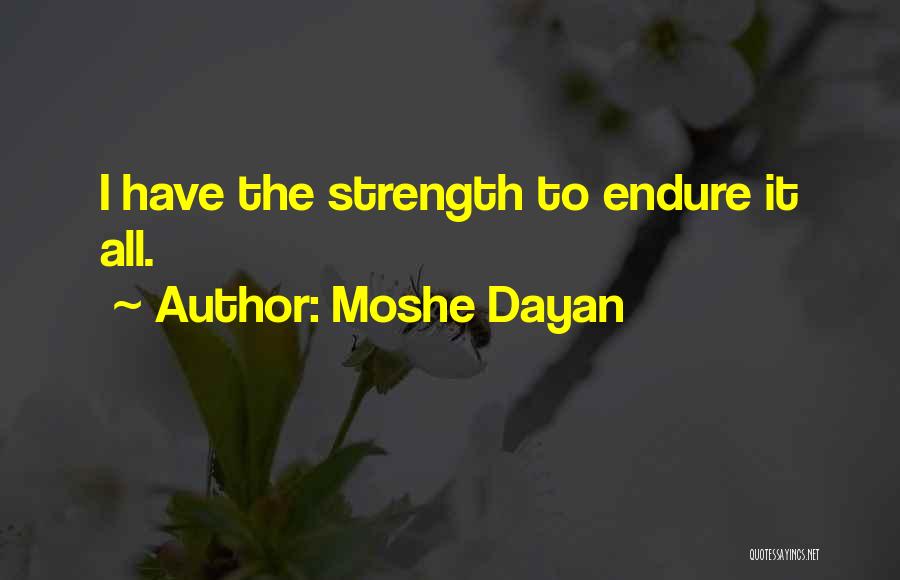 Strength To Endure Quotes By Moshe Dayan