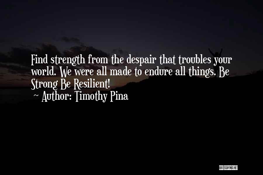 Strength To Endure Quotes By Timothy Pina