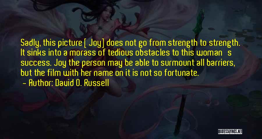 Strength To Go On Quotes By David O. Russell