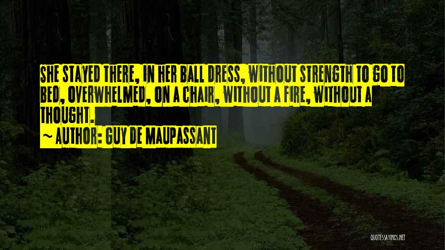 Strength To Go On Quotes By Guy De Maupassant