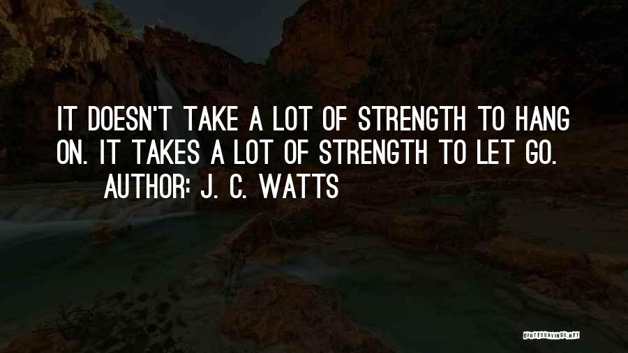 Strength To Go On Quotes By J. C. Watts