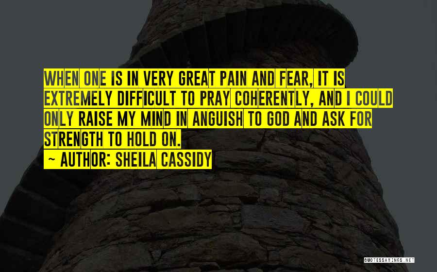 Strength To Hold On Quotes By Sheila Cassidy