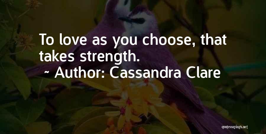 Strength To Love Quotes By Cassandra Clare