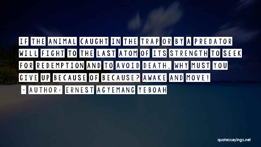 Strength To Move Quotes By Ernest Agyemang Yeboah