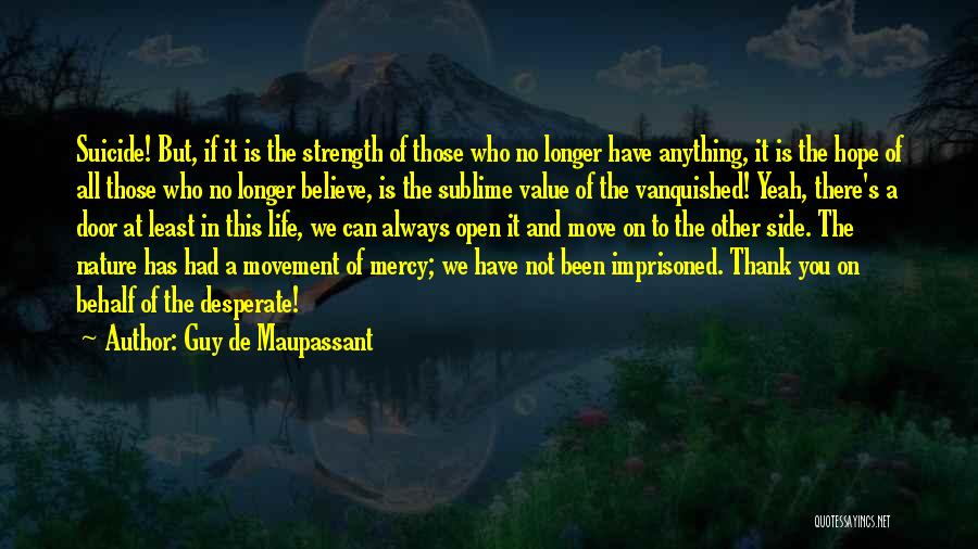 Strength To Move Quotes By Guy De Maupassant