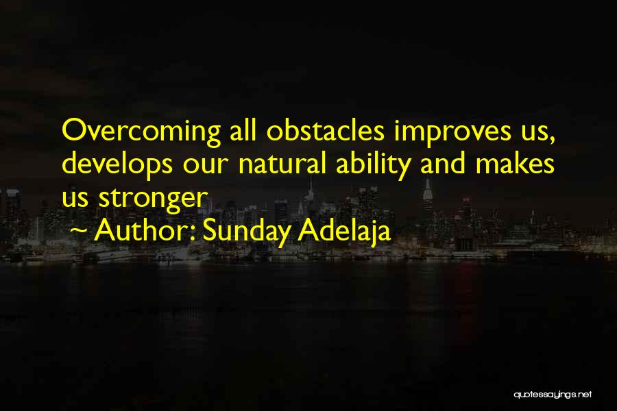 Strength To Overcome Obstacles Quotes By Sunday Adelaja