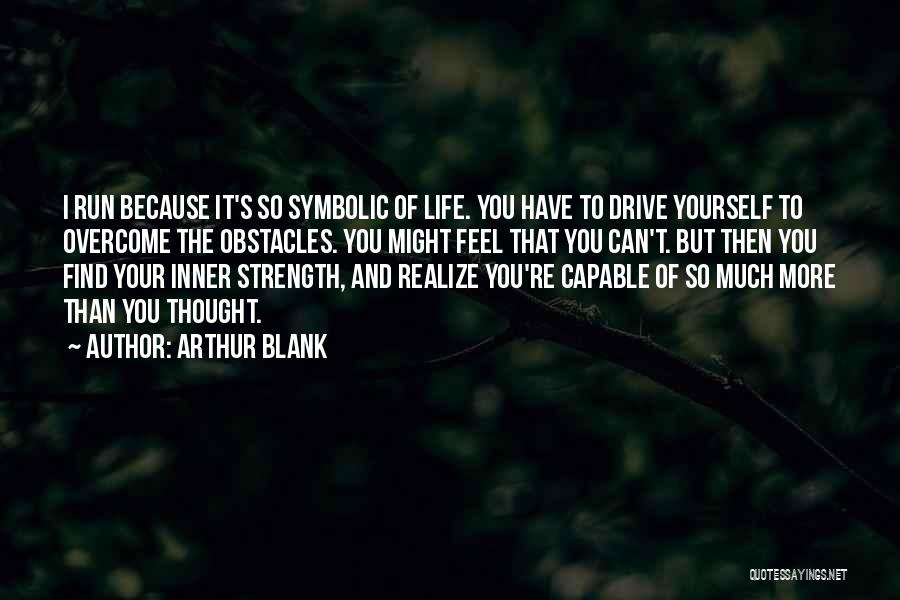 Strength To Overcome Quotes By Arthur Blank