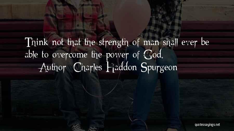 Strength To Overcome Quotes By Charles Haddon Spurgeon