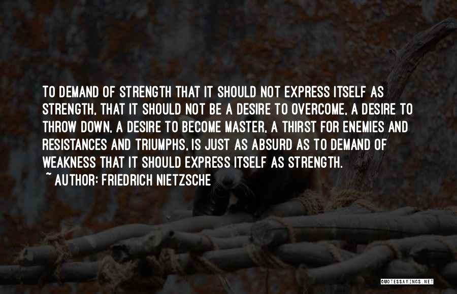 Strength To Overcome Quotes By Friedrich Nietzsche